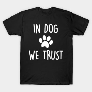 In Dog We Trust T-Shirt